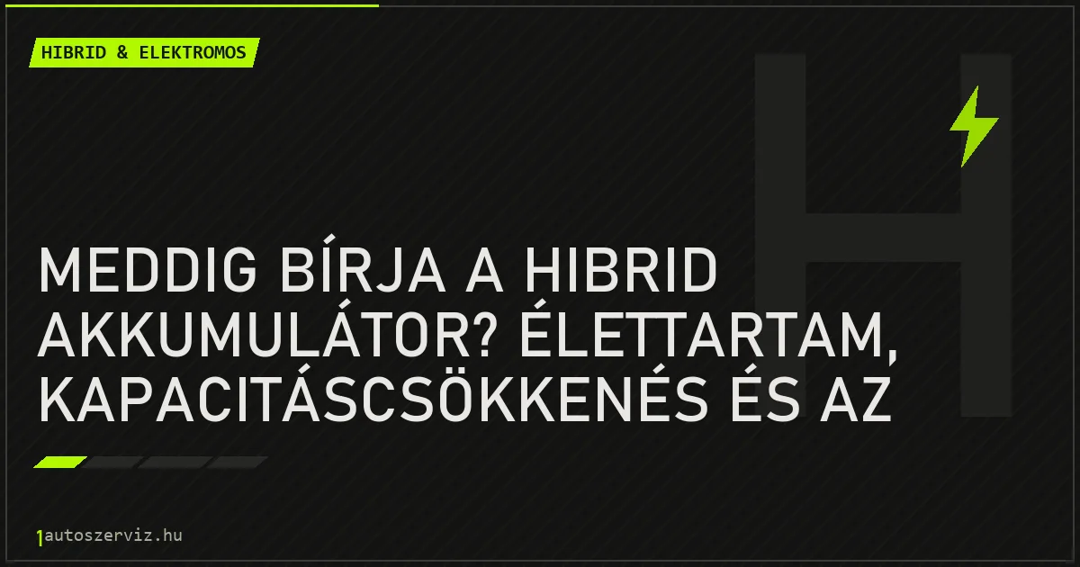 Meddig bírja a hibrid akkumulátor? Élettartam, kapacitáscsökkenés és az állapot kimérése - autószerviz Budapest