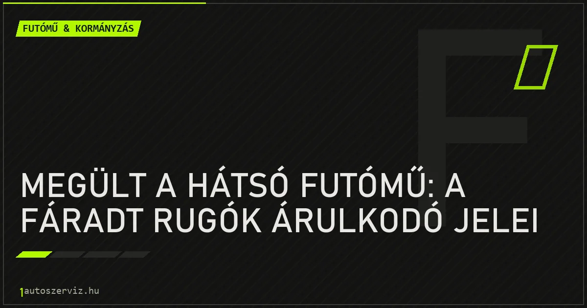 Megült a hátsó futómű: a fáradt rugók árulkodó jelei - autószerviz Budapest