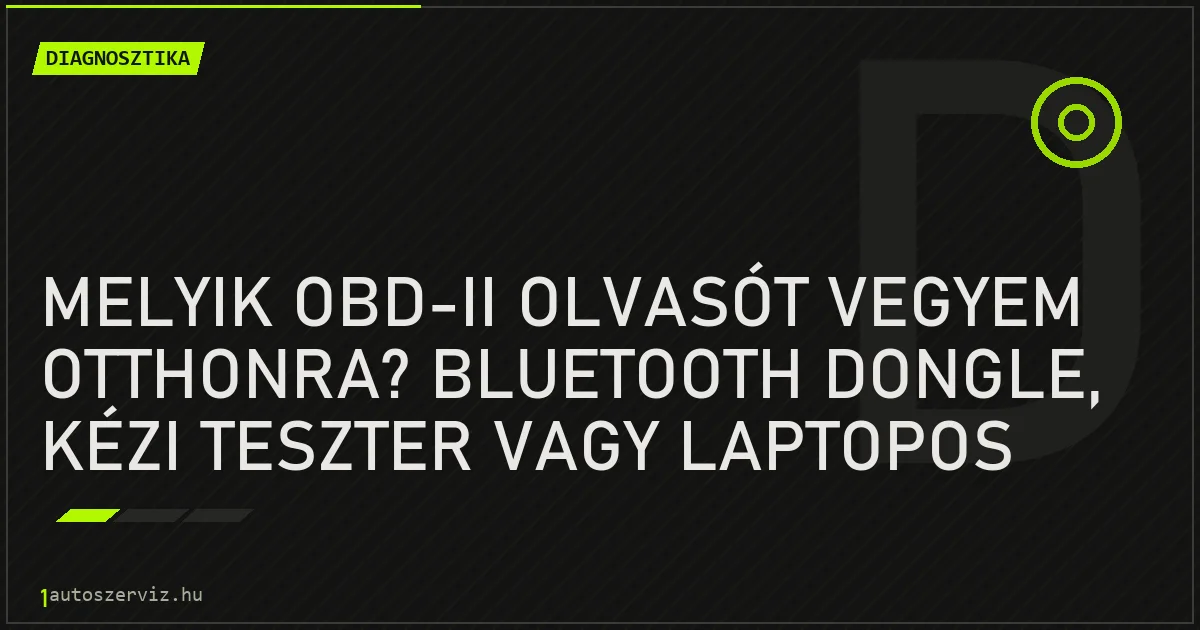 Melyik OBD-II olvasót vegyem otthonra? Bluetooth dongle, kézi teszter vagy laptopos szoftver - autószerviz Budapest