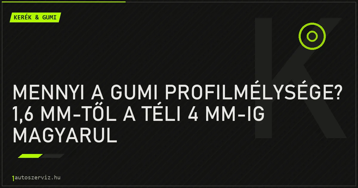 Mennyi a gumi profilmélysége? 1,6 mm-től a téli 4 mm-ig magyarul - autószerviz Budapest