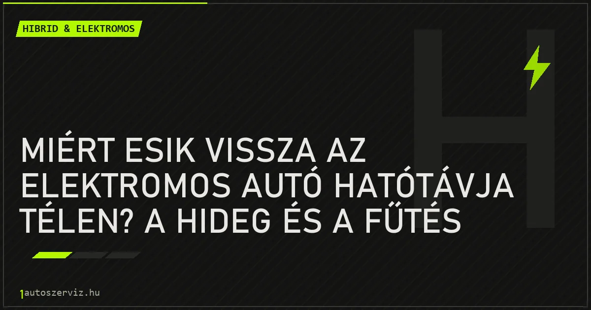 Miért esik vissza az elektromos autó hatótávja télen? A hideg és a fűtés hatása - autószerviz Budapest