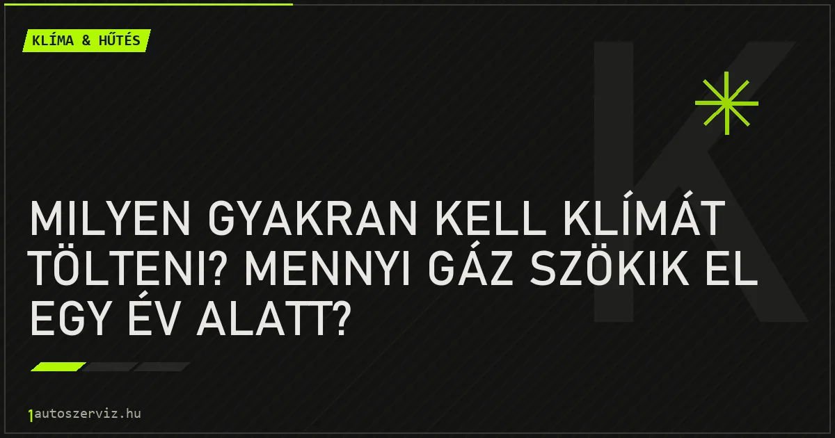Milyen gyakran kell klímát tölteni? Mennyi gáz szökik el egy év alatt? - autószerviz Budapest