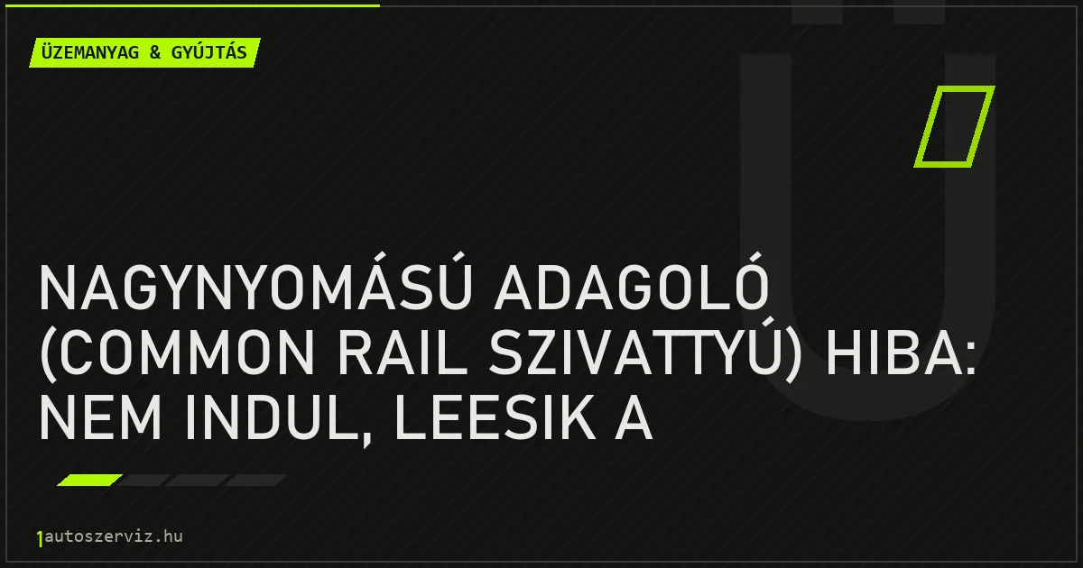 Nagynyomású adagoló (common rail szivattyú) hiba: nem indul, leesik a teljesítmény - autószerviz Budapest