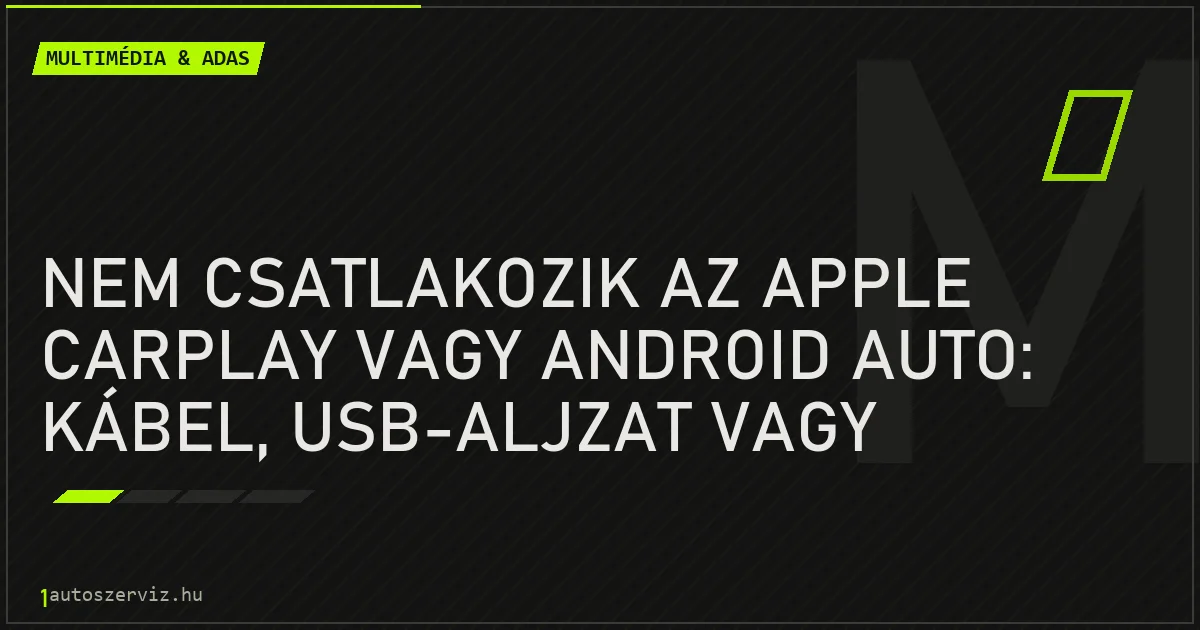 Nem csatlakozik az Apple CarPlay vagy Android Auto: kábel, USB-aljzat vagy szoftver? - autószerviz Budapest