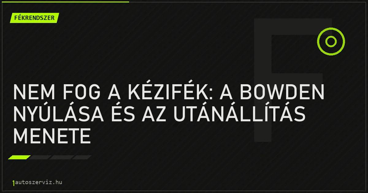 Nem fog a kézifék: a bowden nyúlása és az utánállítás menete - autószerviz Budapest