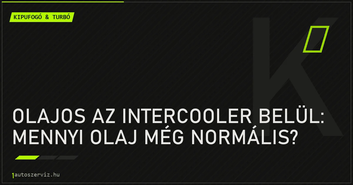 Olajos az intercooler belül: mennyi olaj még normális? - autószerviz Budapest
