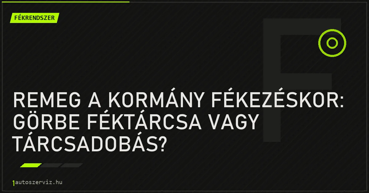 Remeg a kormány fékezéskor: görbe féktárcsa vagy tárcsadobás? - autószerviz Budapest