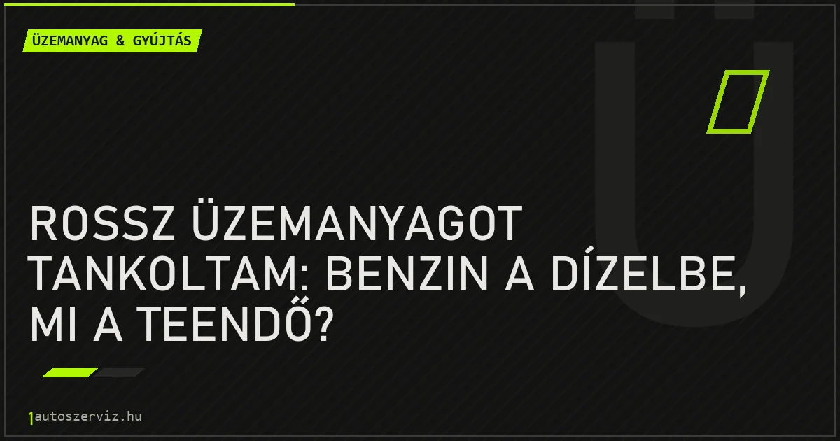 Rossz üzemanyagot tankoltam: benzin a dízelbe, mi a teendő? - autószerviz Budapest