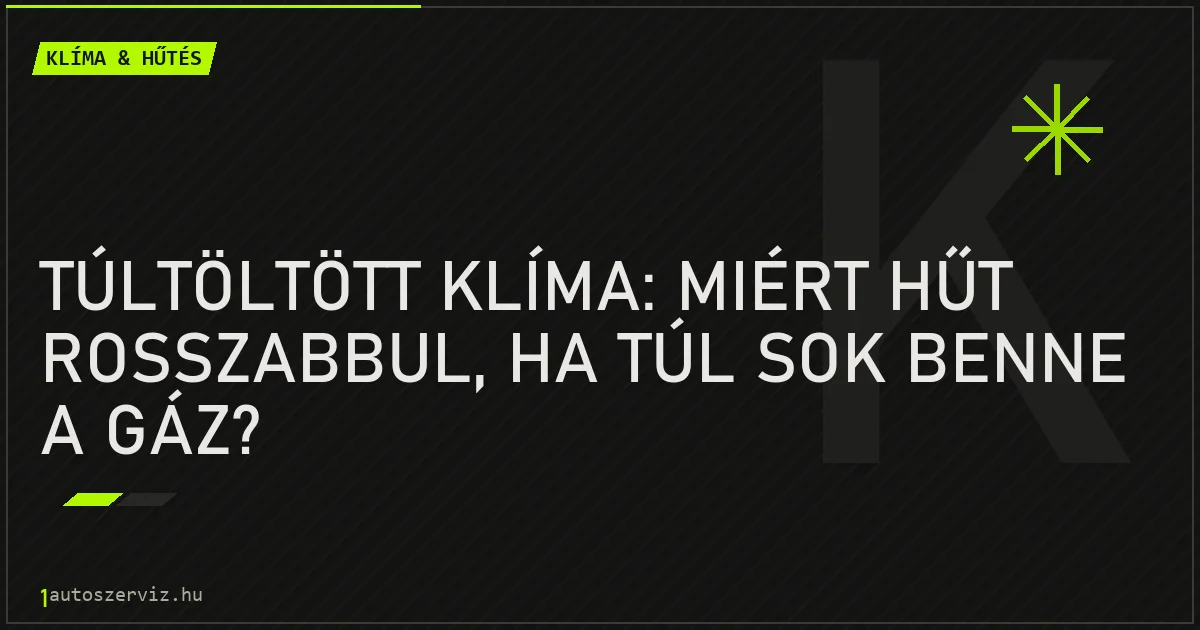 Túltöltött klíma: miért hűt rosszabbul, ha túl sok benne a gáz? - autószerviz Budapest