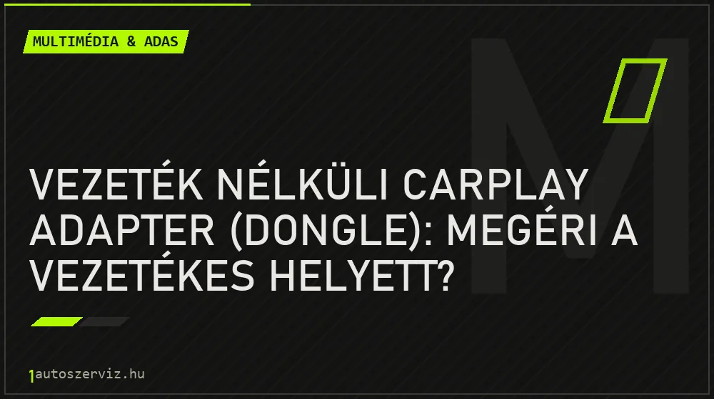 Vezeték nélküli CarPlay adapter (dongle): megéri a vezetékes helyett? - Multimédia & ADAS, 1autoszerviz Óbuda