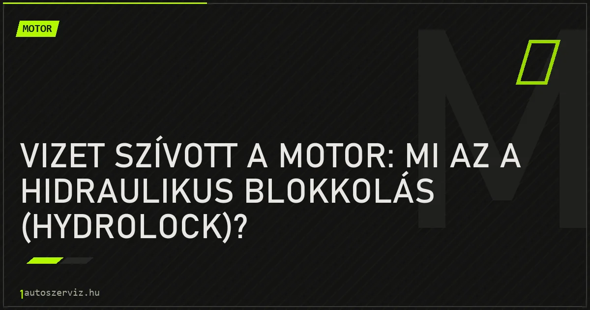 Vizet szívott a motor: mi az a hidraulikus blokkolás (hydrolock)? - autószerviz Budapest