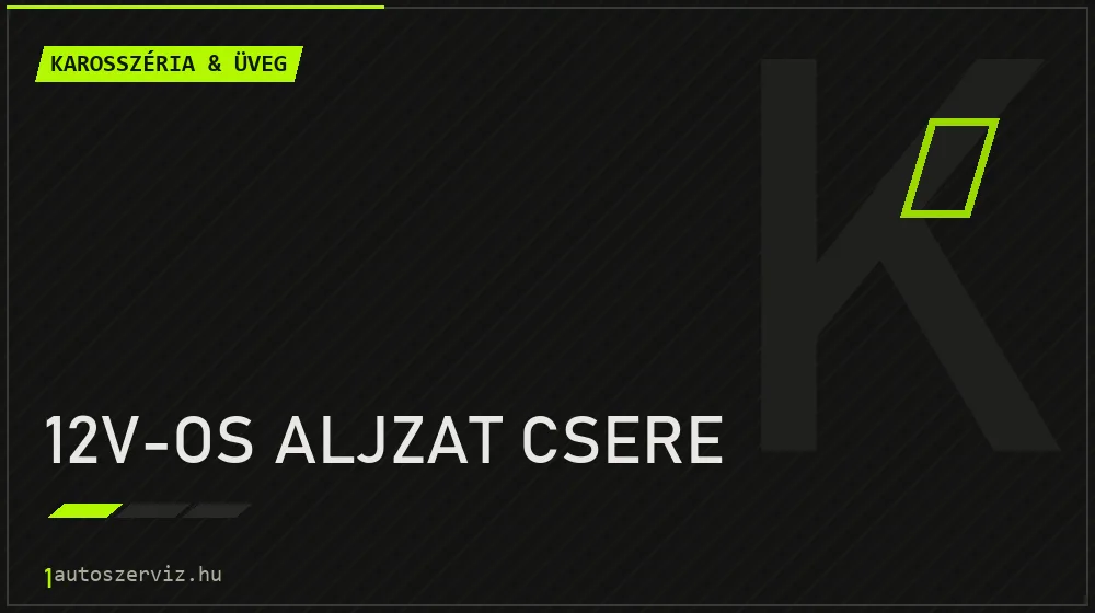 12V-os aljzat csere javítás - karosszéria- és üvegjavítás