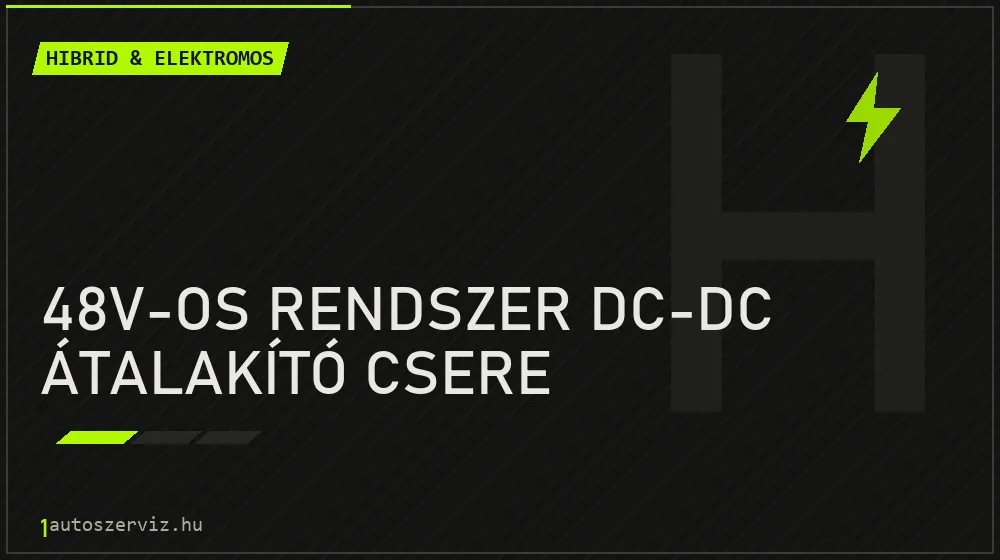 48V-os rendszer DC-DC átalakító csere - Hibrid & elektromos Budapesten