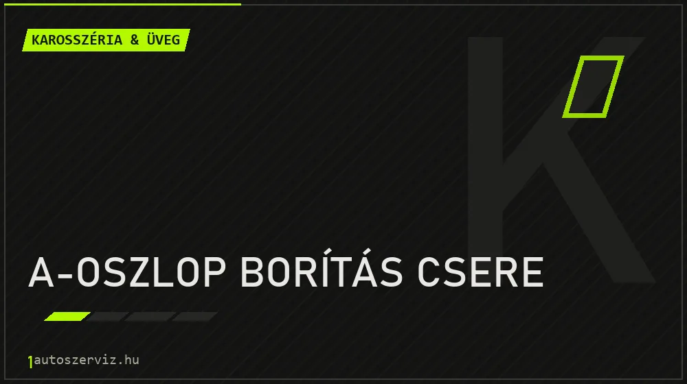 A-oszlop borítás csere javítás - karosszéria- és üvegjavítás