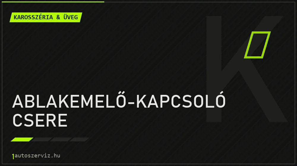Ablakemelő-kapcsoló csere - Karosszéria & üveg Budapesten