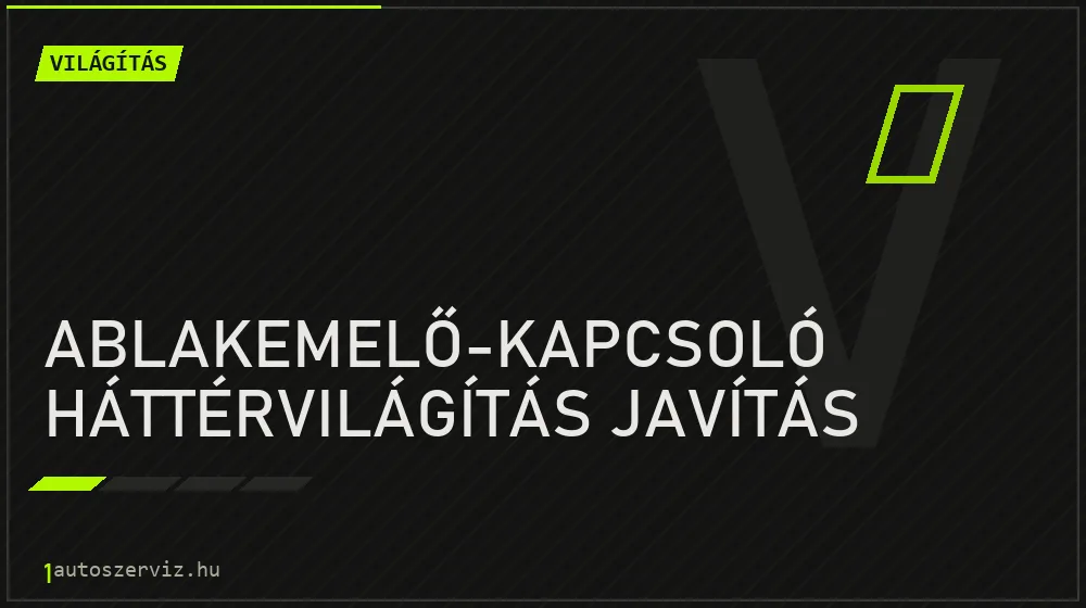 Ablakemelő-kapcsoló háttérvilágítás javítás javítás - világításjavítás
