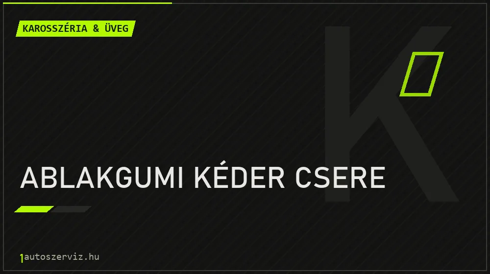 Ablakgumi kéder csere javítás - karosszéria- és üvegjavítás