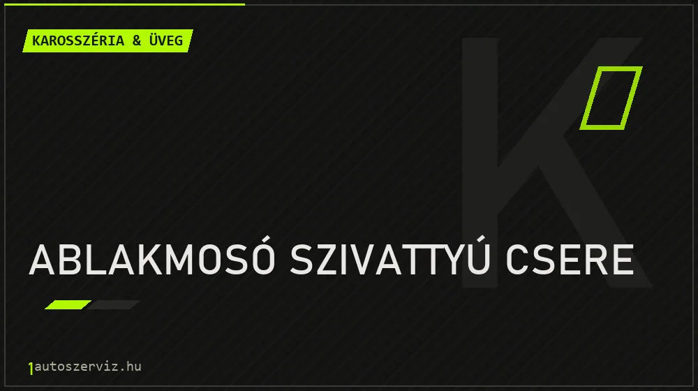 Ablakmosó szivattyú csere - Karosszéria & üveg Budapesten