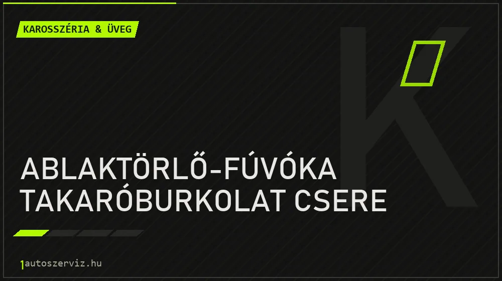 Ablaktörlő-fúvóka takaróburkolat csere javítás - karosszéria- és üvegjavítás