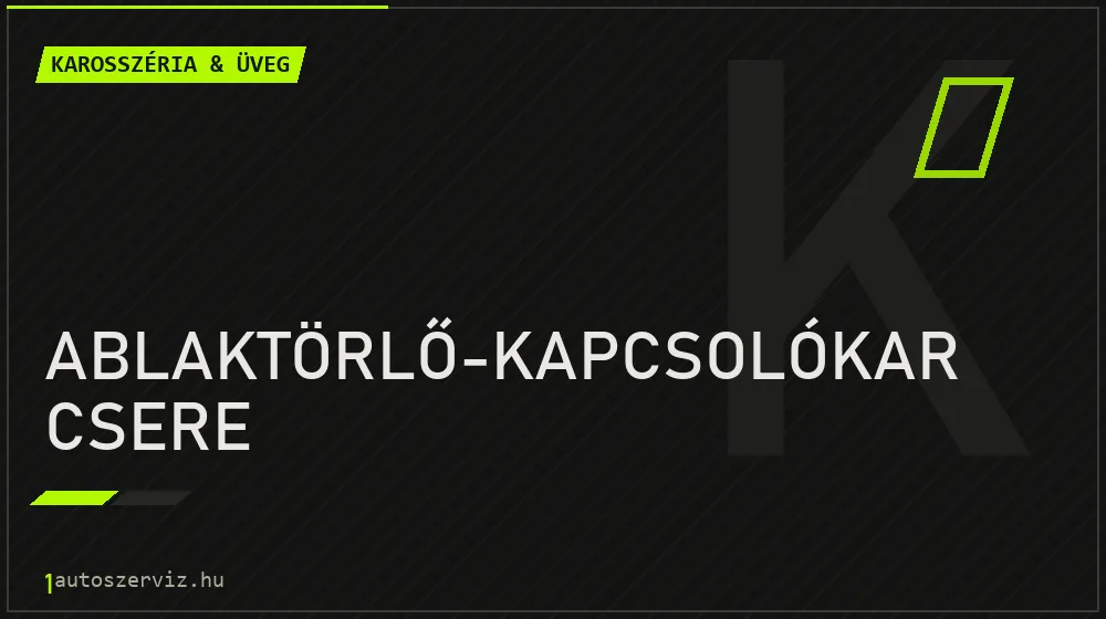 Ablaktörlő-kapcsolókar csere - Karosszéria & üveg Budapesten