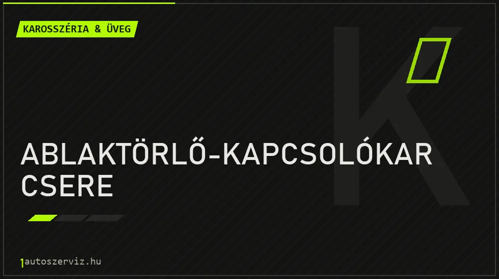 Ablaktörlő-kapcsolókar csere javítás - karosszéria- és üvegjavítás
