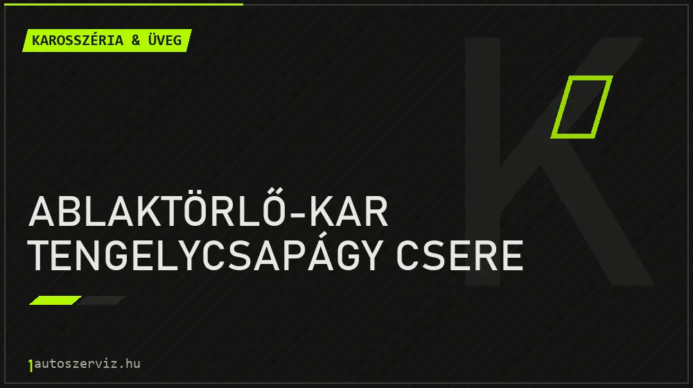 Ablaktörlő-kar tengelycsapágy csere - Karosszéria & üveg Budapesten