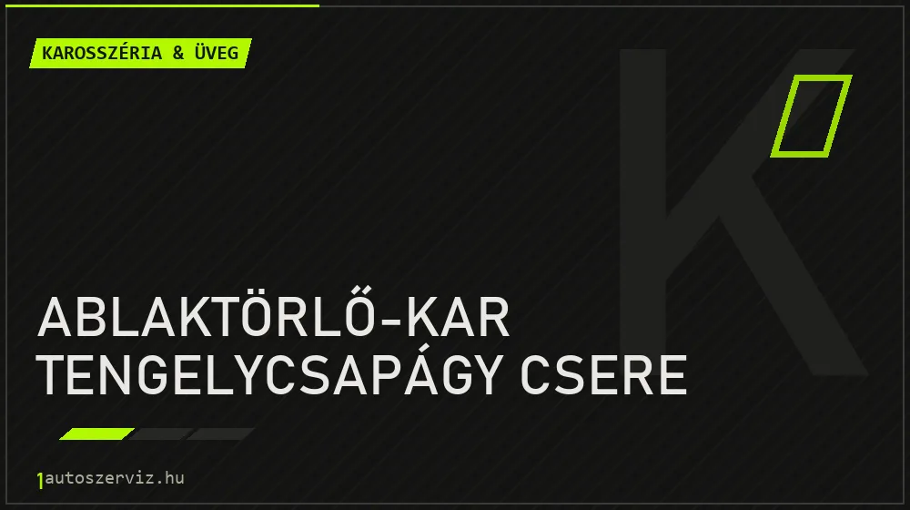 Ablaktörlő-kar tengelycsapágy csere javítás - karosszéria- és üvegjavítás
