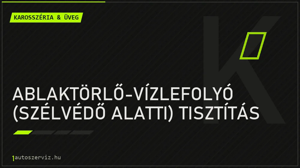 Ablaktörlő-vízlefolyó (szélvédő alatti) tisztítás - Karosszéria & üveg Budapesten