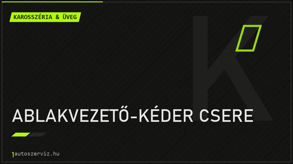 Ablakvezető-kéder csere - Karosszéria & üveg Budapesten