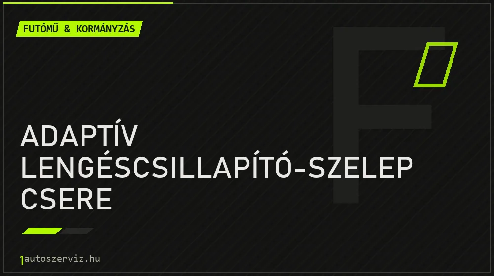 Adaptív lengéscsillapító-szelep csere - Futómű & kormányzás Budapesten