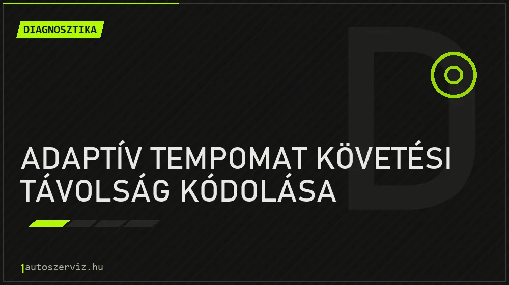 Adaptív tempomat követési távolság kódolása javítás - autódiagnosztika