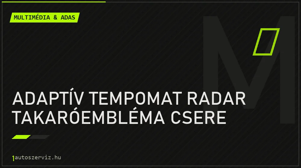 Adaptív tempomat radar takaróembléma csere - Multimédia & ADAS Budapesten