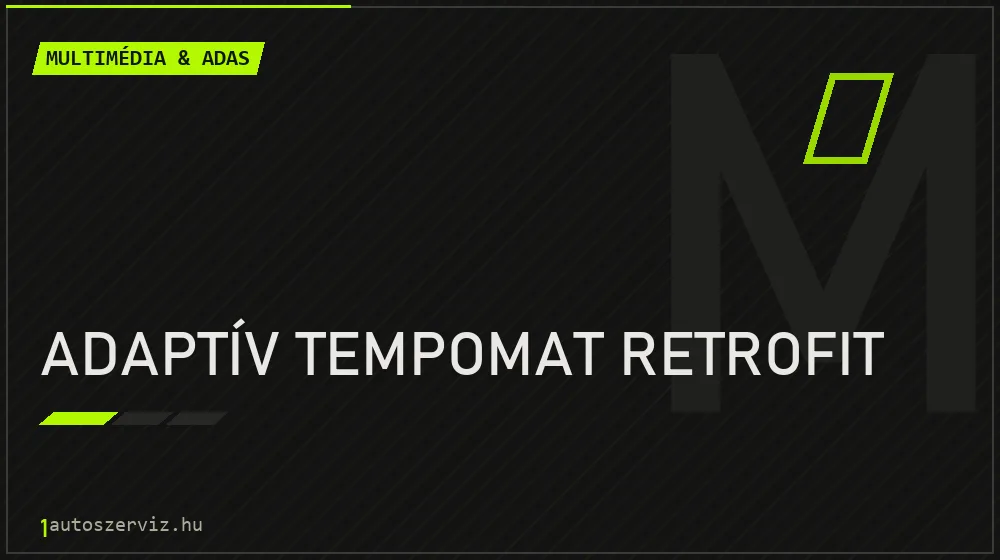 Adaptív tempomat retrofit javítás - multimédia- és asszisztensrendszer-javítás