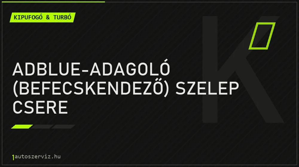 AdBlue-adagoló (befecskendező) szelep csere javítás - kipufogó- és turbójavítás