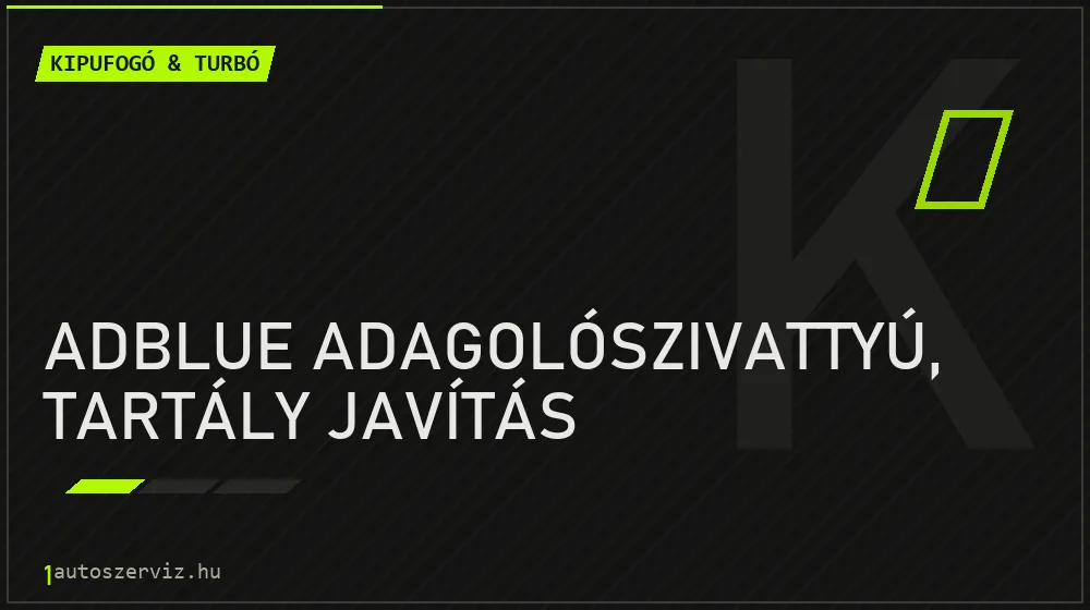 AdBlue adagolószivattyú, tartály javítás - Kipufogó & turbó Budapesten