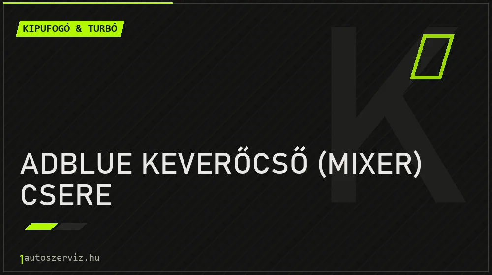 AdBlue keverőcső (mixer) csere javítás - kipufogó- és turbójavítás
