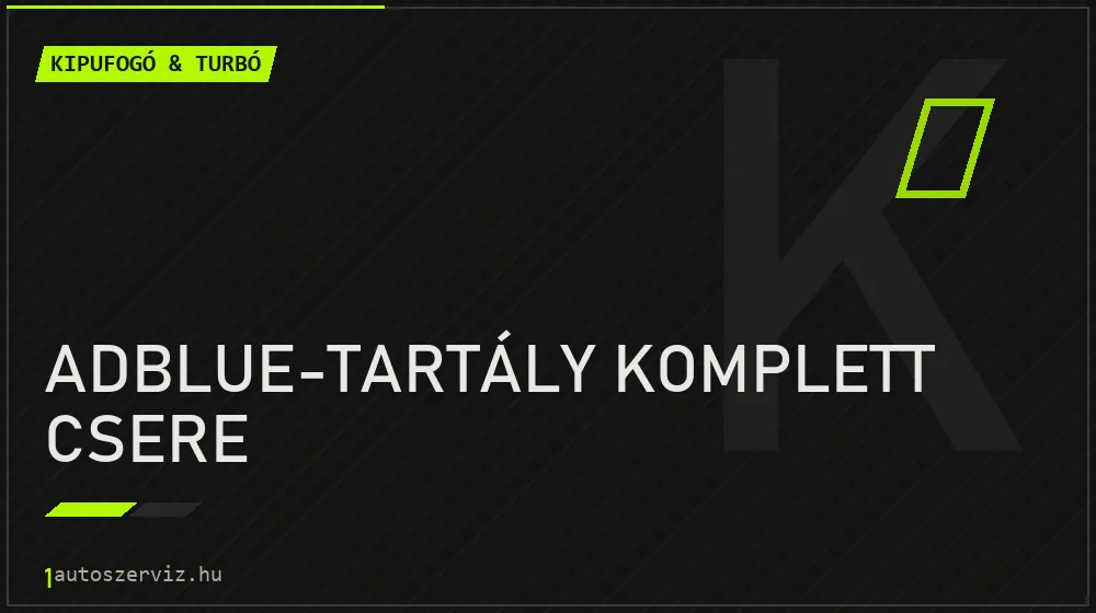 AdBlue-tartály komplett csere - Kipufogó & turbó Budapesten