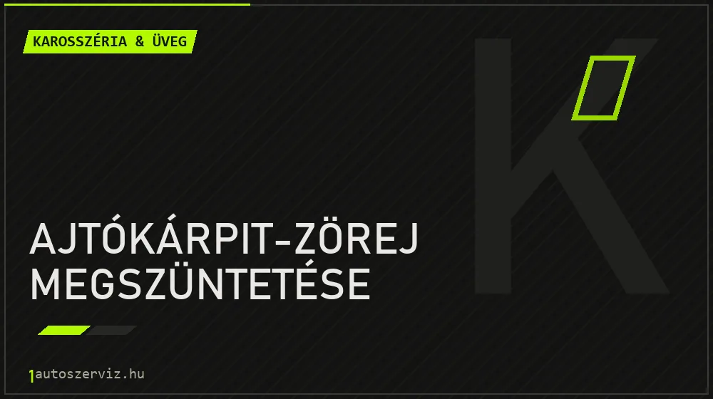 Ajtókárpit-zörej megszüntetése - Karosszéria & üveg Budapesten