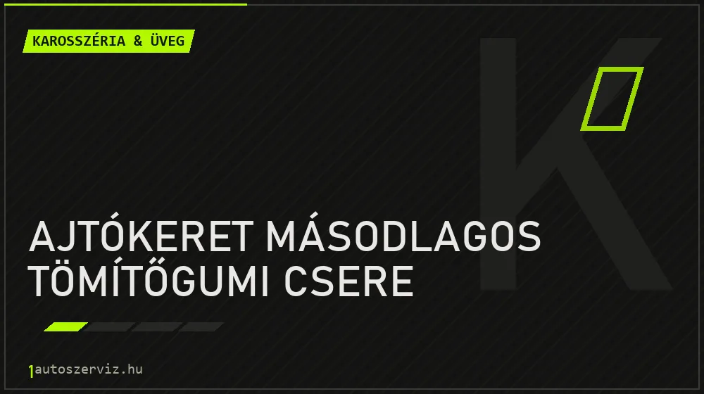 Ajtókeret másodlagos tömítőgumi csere - Karosszéria & üveg Budapesten