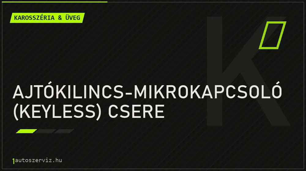 Ajtókilincs-mikrokapcsoló (keyless) csere javítás - karosszéria- és üvegjavítás