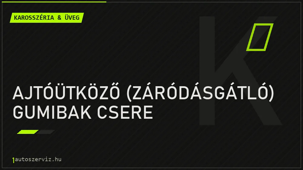 Ajtóütköző (záródásgátló) gumibak csere - Karosszéria & üveg Budapesten