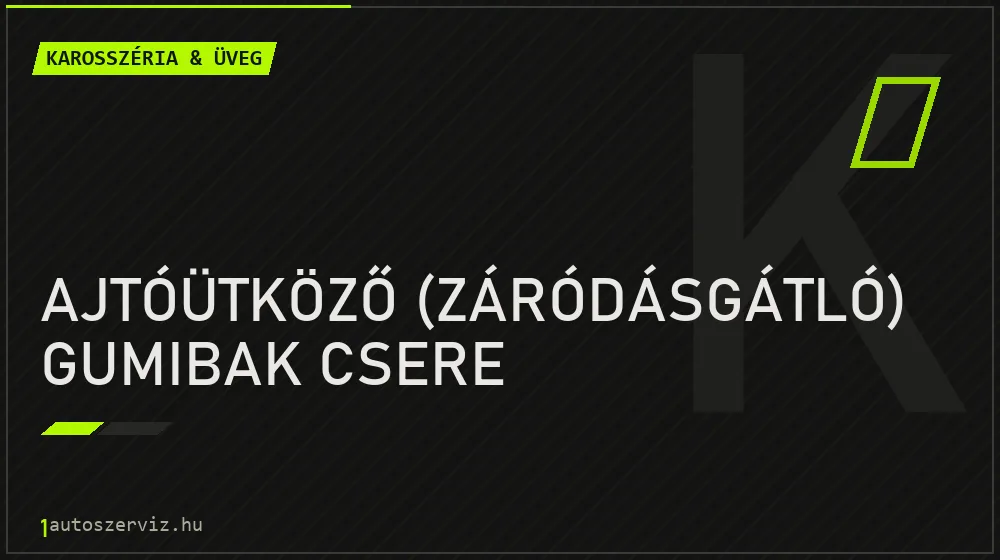 Ajtóütköző (záródásgátló) gumibak csere javítás - karosszéria- és üvegjavítás