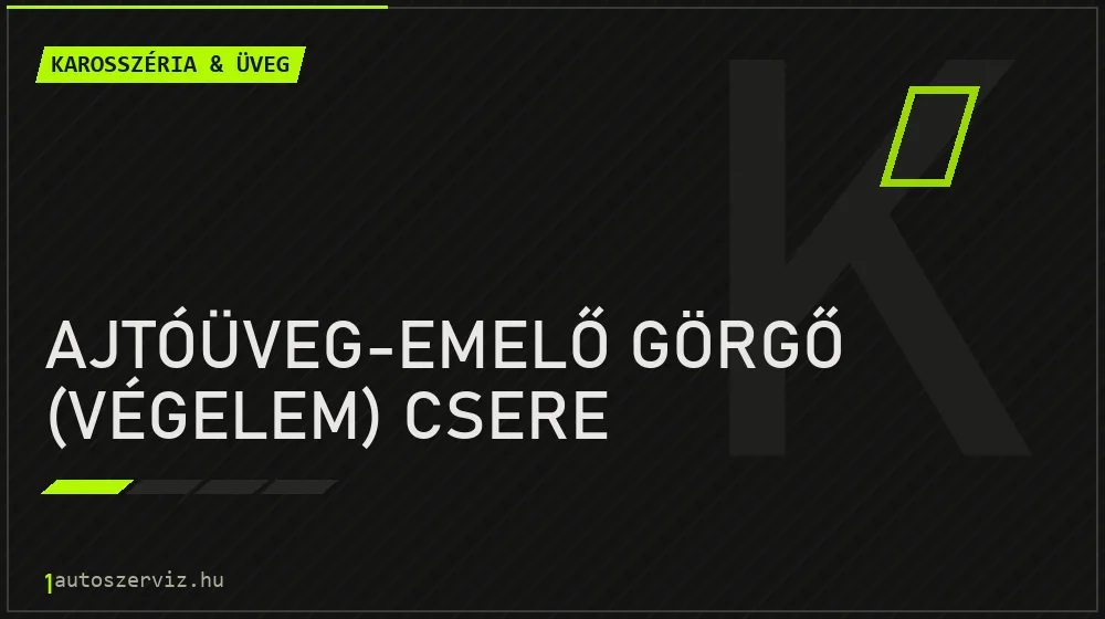 Ajtóüveg-emelő görgő (végelem) csere - Karosszéria & üveg Budapesten