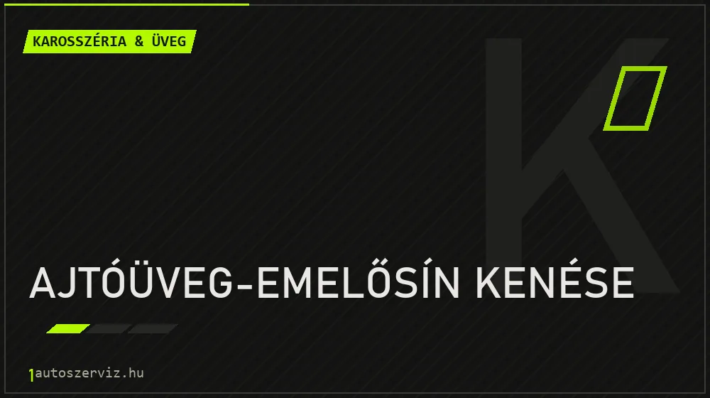 Ajtóüveg-emelősín kenése javítás - karosszéria- és üvegjavítás