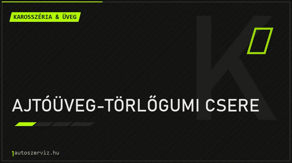 Ajtóüveg-törlőgumi csere - Karosszéria & üveg Budapesten