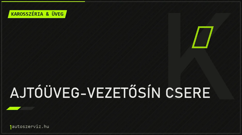 Ajtóüveg-vezetősín csere - Karosszéria & üveg Budapesten