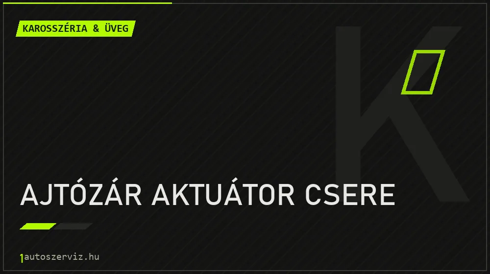 Ajtózár aktuátor csere javítás - karosszéria- és üvegjavítás