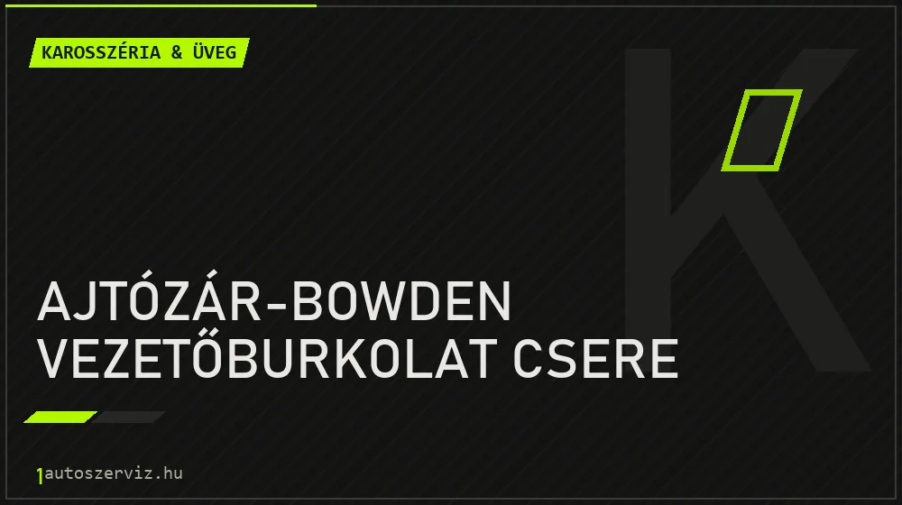Ajtózár-bowden vezetőburkolat csere javítás - karosszéria- és üvegjavítás