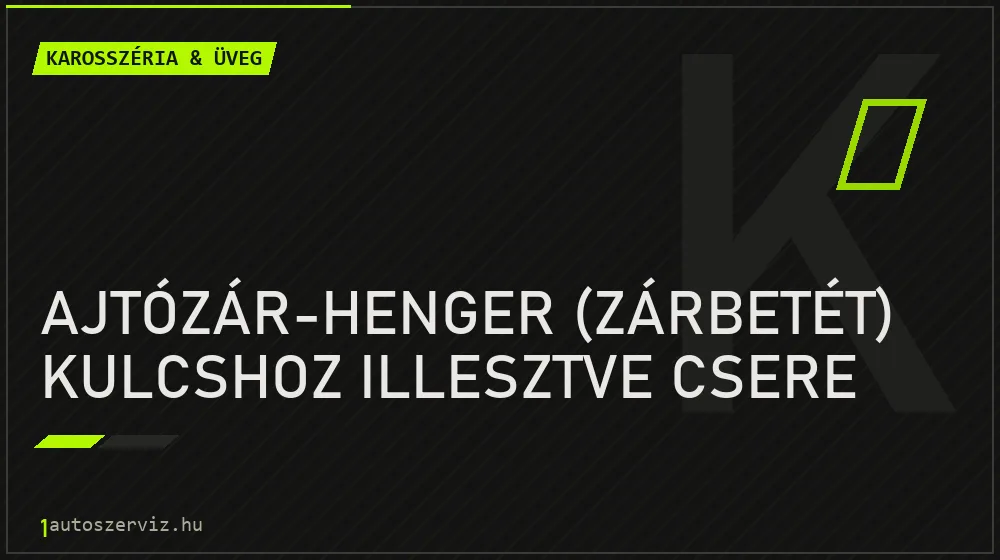 Ajtózár-henger (zárbetét) kulcshoz illesztve csere javítás - karosszéria- és üvegjavítás