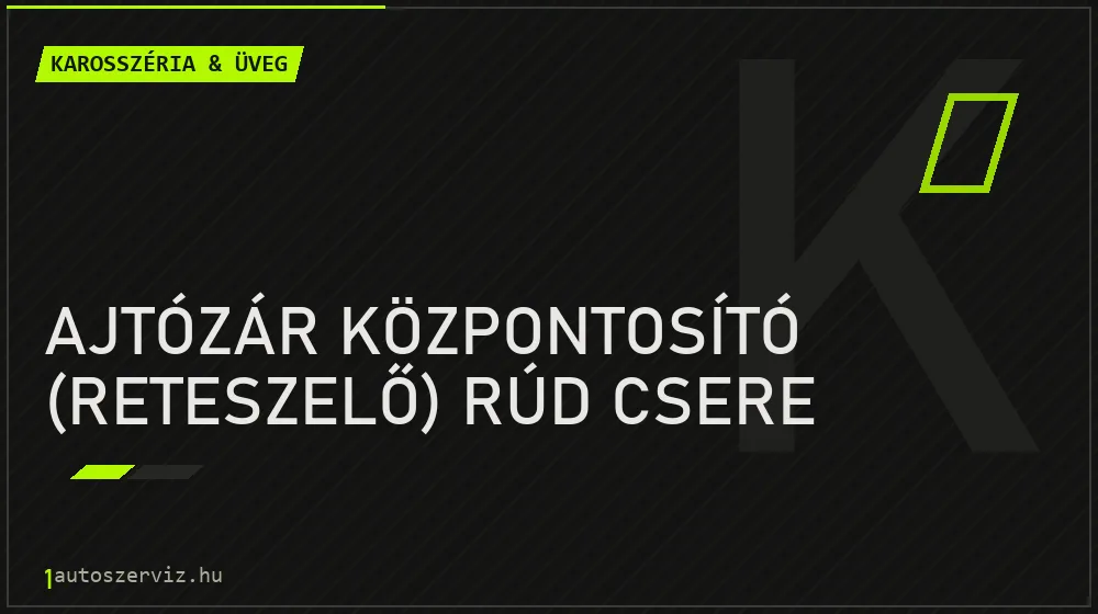 Ajtózár központosító (reteszelő) rúd csere javítás - karosszéria- és üvegjavítás